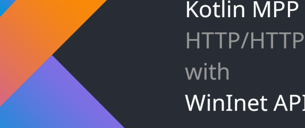Cover image for Kotlin MPP and HTTP with WinINet API on Windows