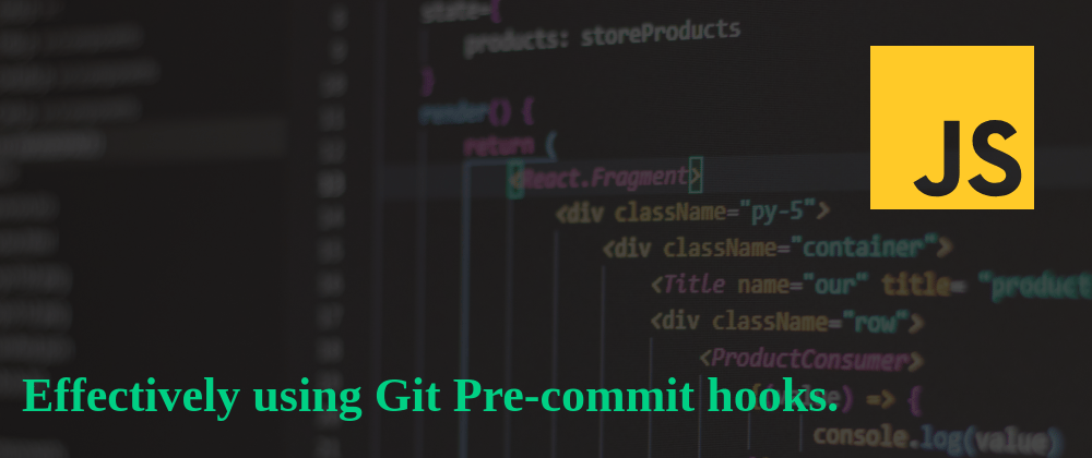 Cover image for Effectively using Pre-commit hooks in Git for Javascript Developers.