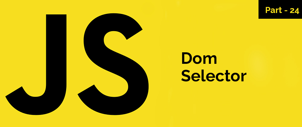 Cover image for Dom Selector – JavaScript Series – Part 24