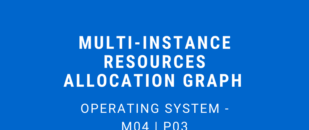 Cover image for Multi-Instance Resource Allocation Graph | Operating System - M04 P03