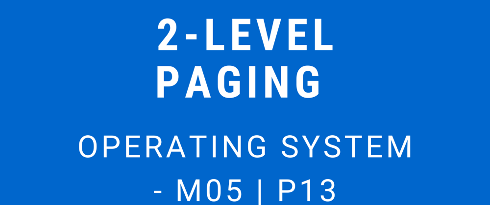 Cover image for 2-Level Paging | Operating System - M05 P13