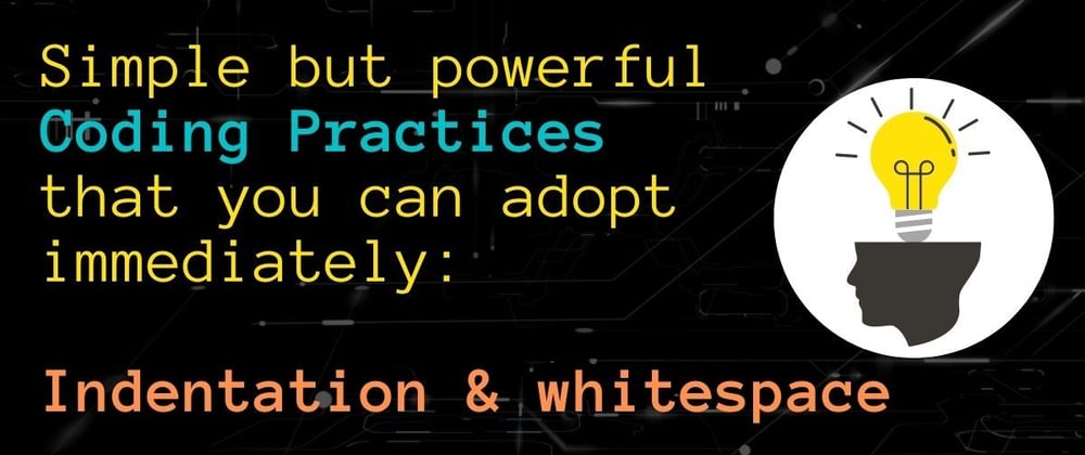 Cover image for Simple but powerful Coding Practices that you can adopt immediately: Indentation & whitespace