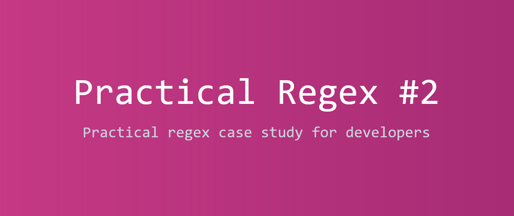 Cover image for Powerful regex for the practical dev #2