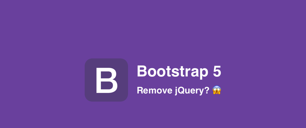 Cover image for Bootstrap 5 Release Date & jQuery removed 😱