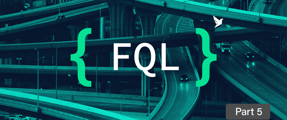 Cover image for Getting started with FQL, FaunaDB’s native query language - part 5
