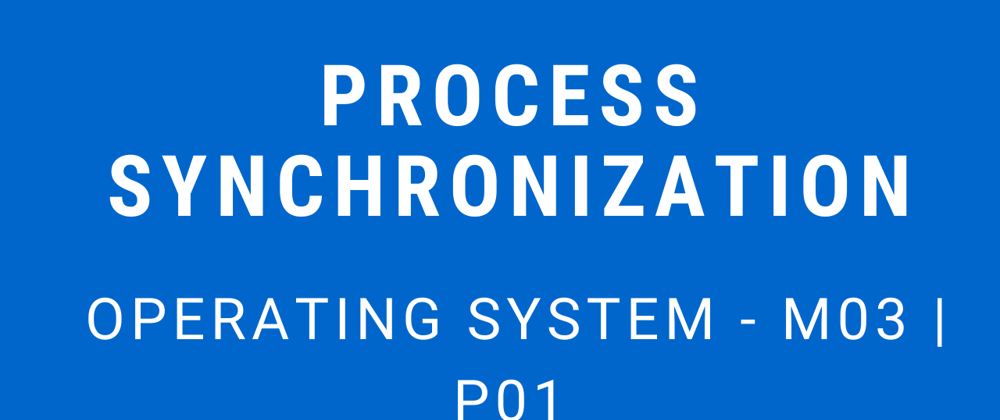 Cover image for Process Synchronization | Operating System - M03 P01