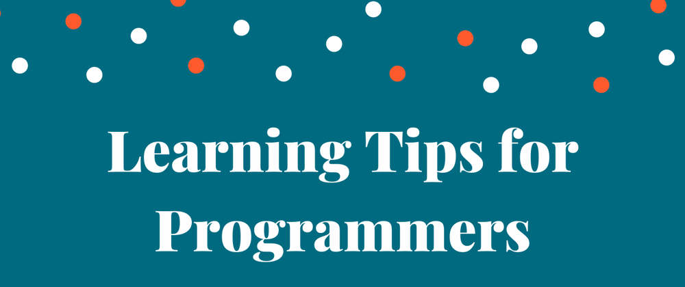 Cover image for Learning Tips for Programmers