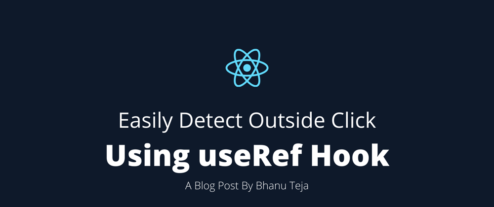 Cover image for Easily Detect Outside Click Using useRef Hook in React