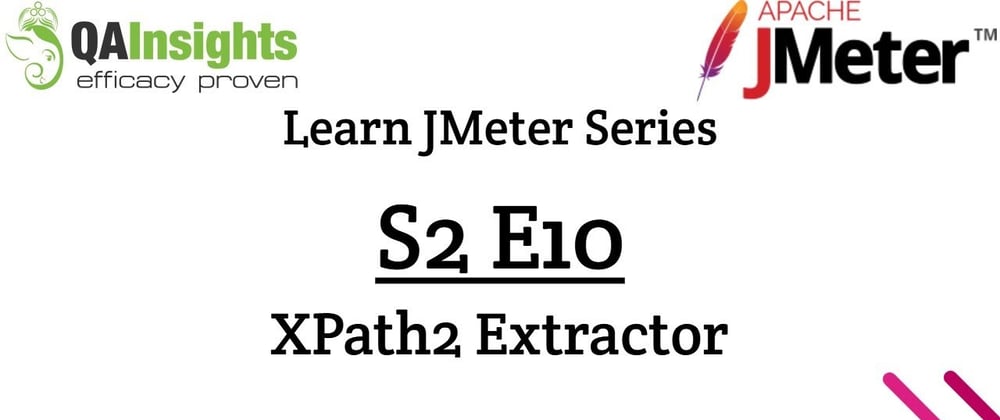 Cover image for S2E10 Learn JMeter Series - XPath2 Extractor