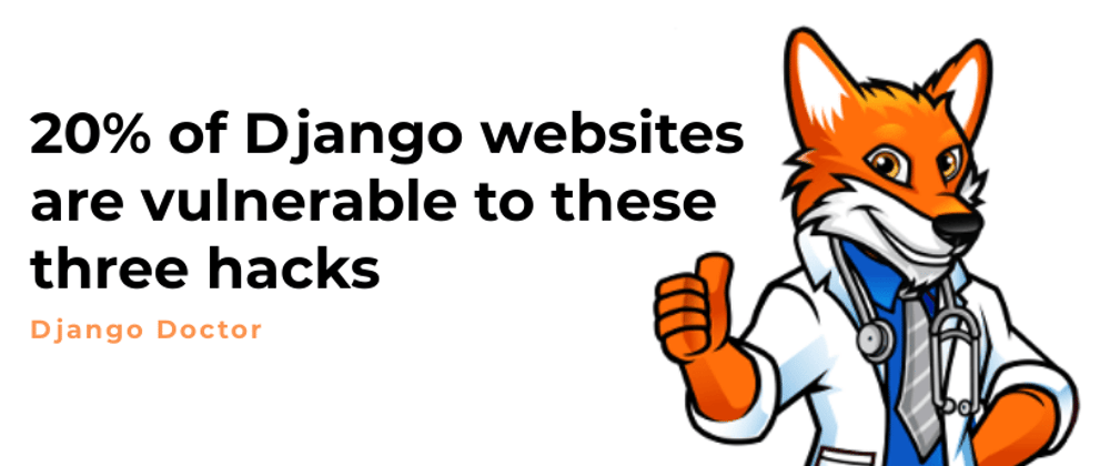 Cover image for 20% of Django websites are vulnerable to these 3 hacks