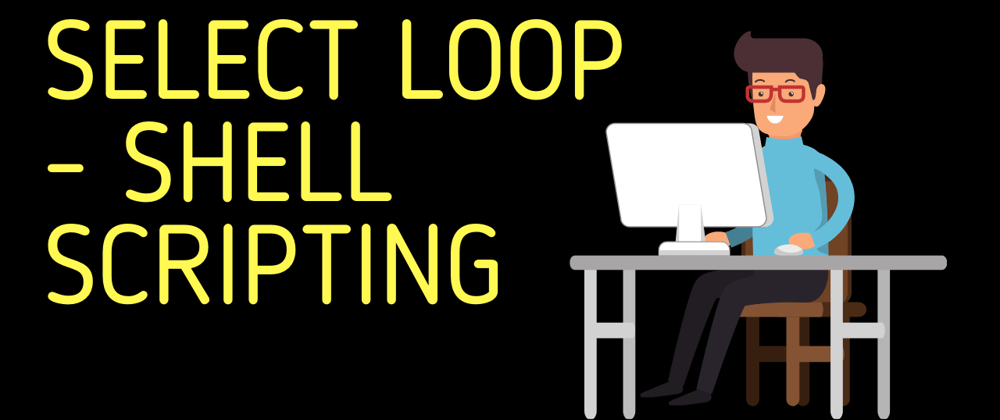 Cover image for Select Loop | Shell Scripting 