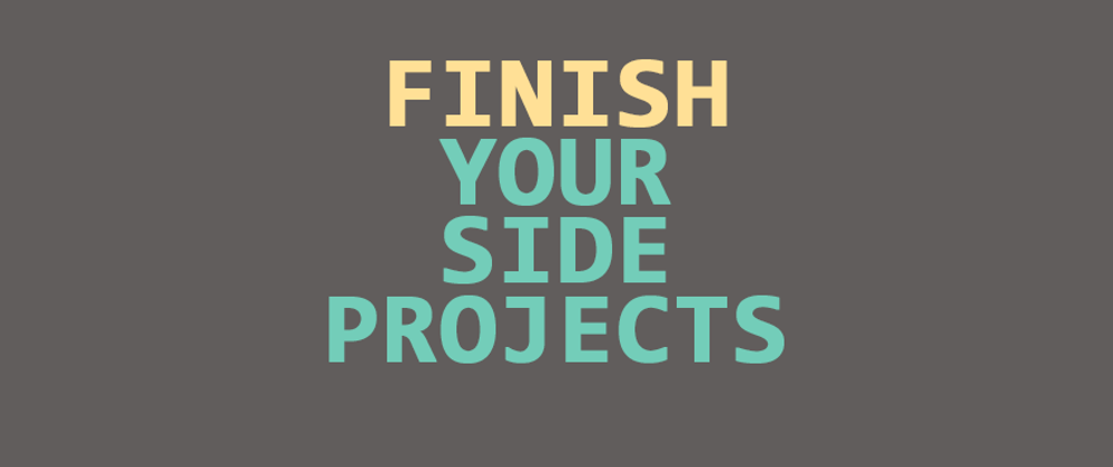 Cover image for The ONE tip you need to actually finish side projects!