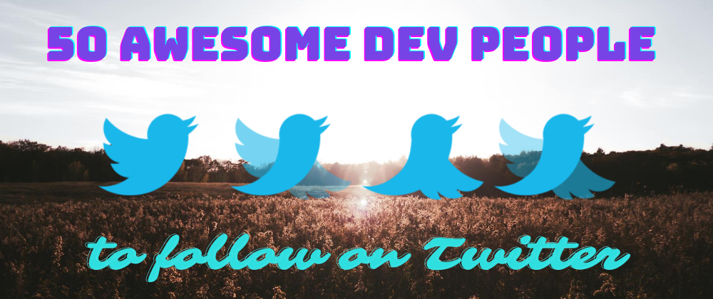 Cover image for 50 Amazing DEV people to follow on Twitter