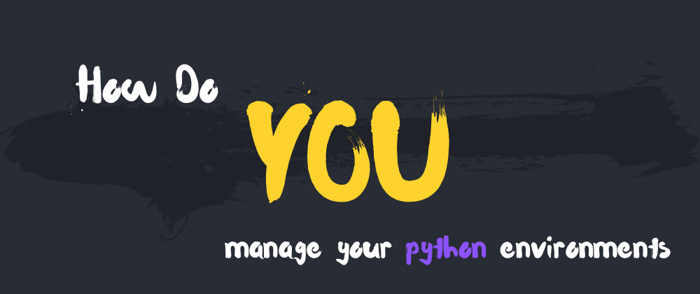 Cover image for How do YOU manage python environments