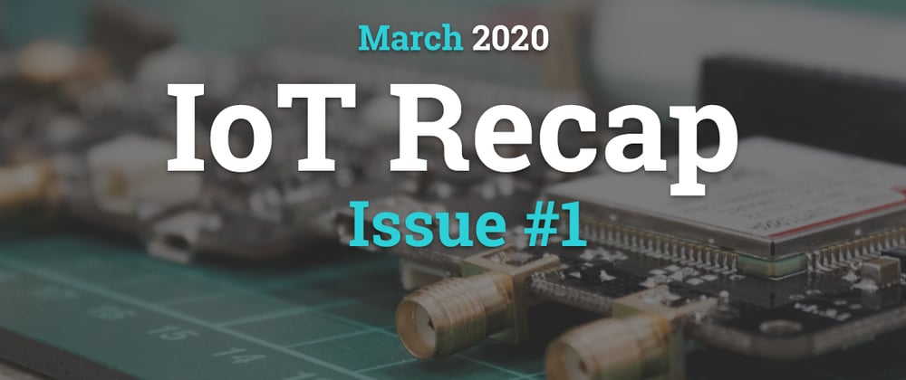 Cover image for Internet of Things - Recap (March 2020)