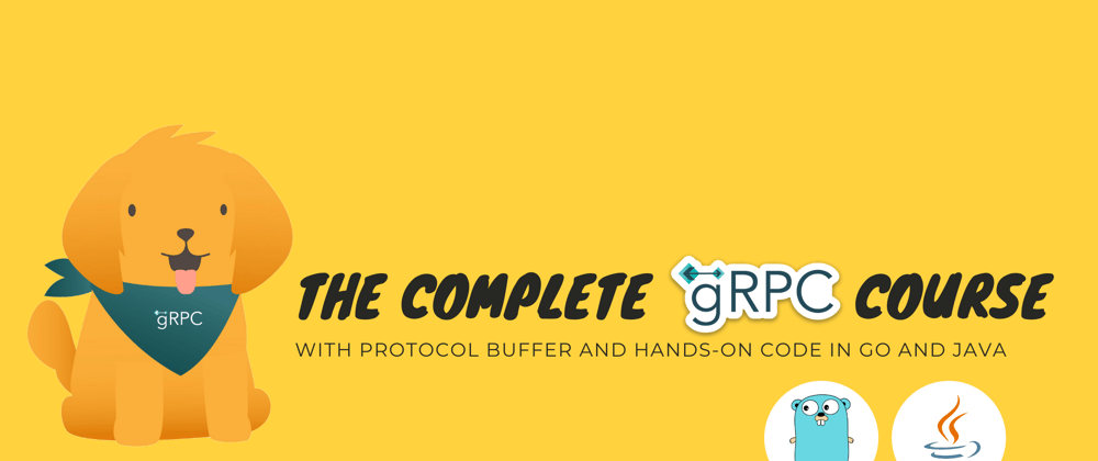 Cover image for The complete gRPC course [Protobuf + Go + Java]