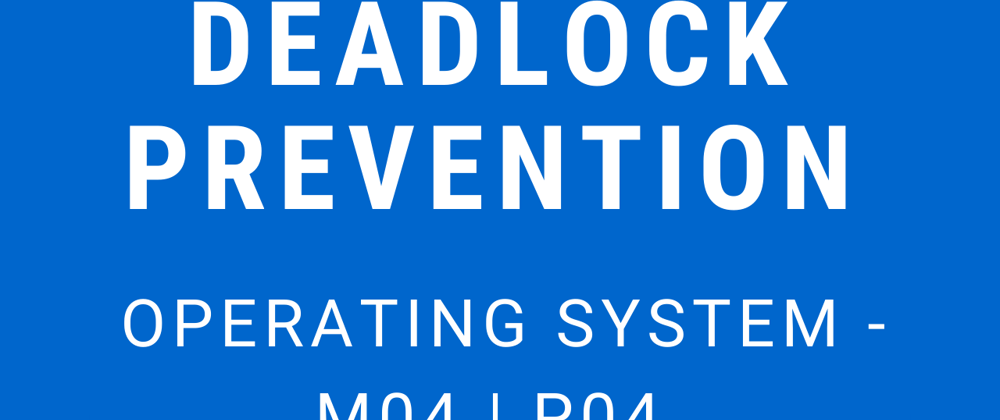 Cover image for Deadlock Prevention | Operating System - M04 P04