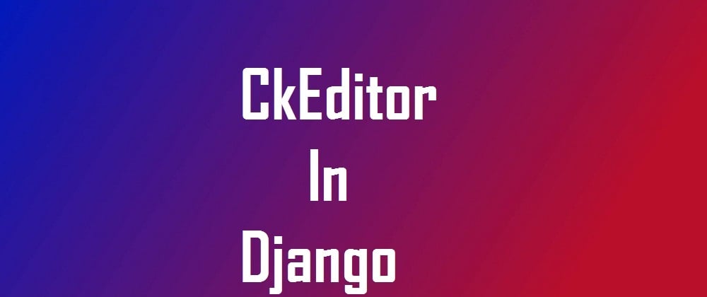 Cover image for How to use CkEditor in Django?