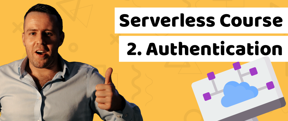 Cover image for Serverless Course - Lesson 2: How to build AWS authentication