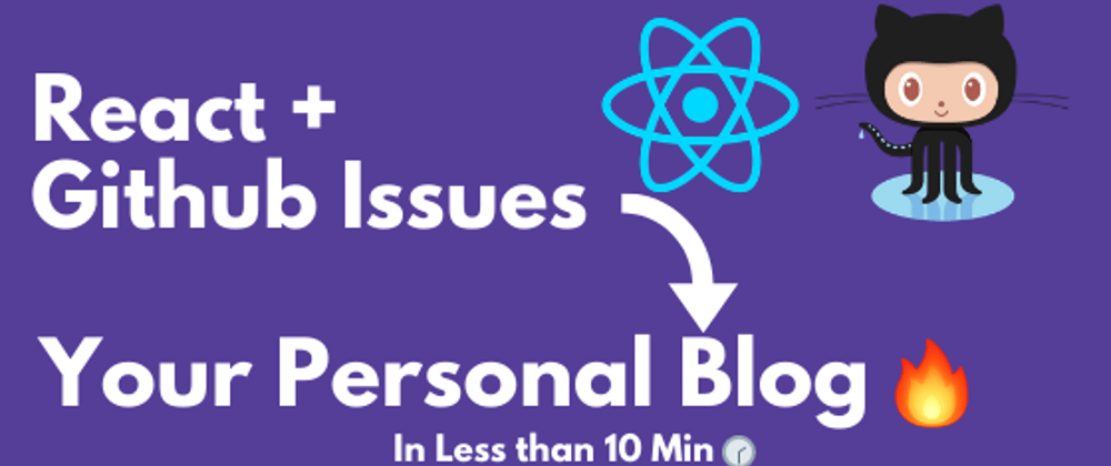 Cover image for 🔥 Create your YOUR Personal Blog 📜  using Reactjs  ⚛️ & Github Issues in less than 10 min 🕐 