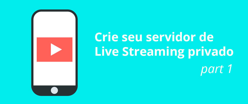 Cover image for Crie seu servidor de Live  Streaming privado PART 1