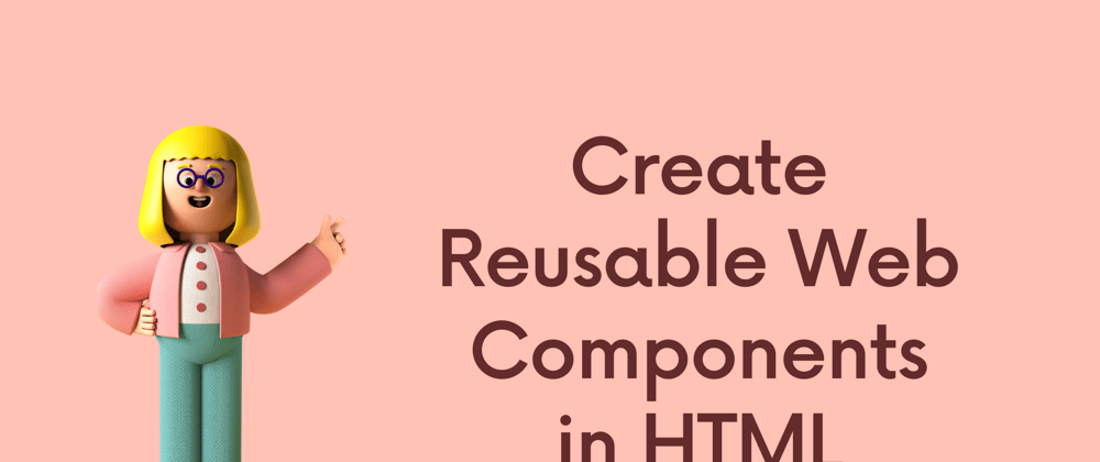 Cover image for Create Reusable Web Components in HTML