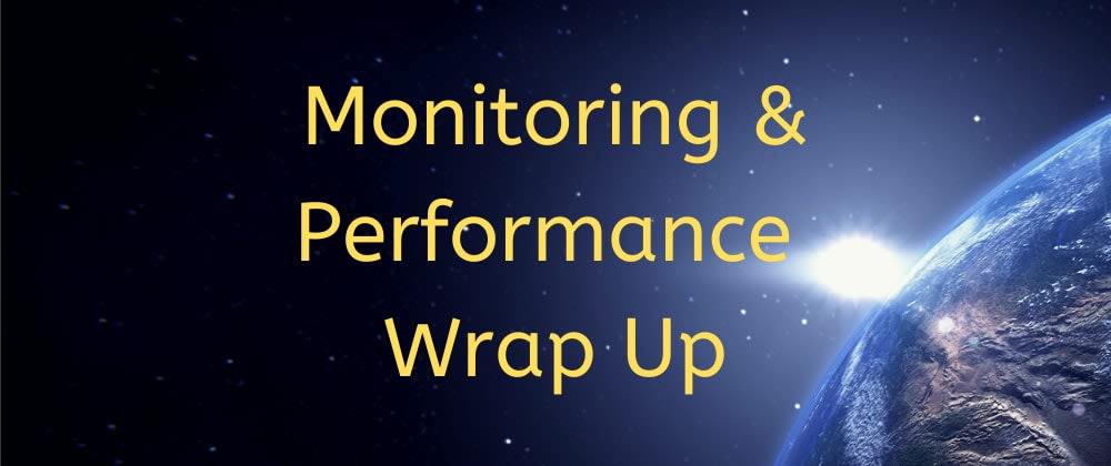 Cover image for Monitoring and Performance Wrap Up - August 2020