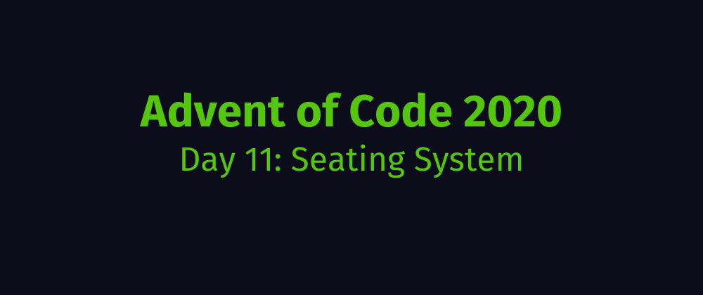 Cover image for Advent of Code 2020 Solution Megathread - Day 11: Seating System