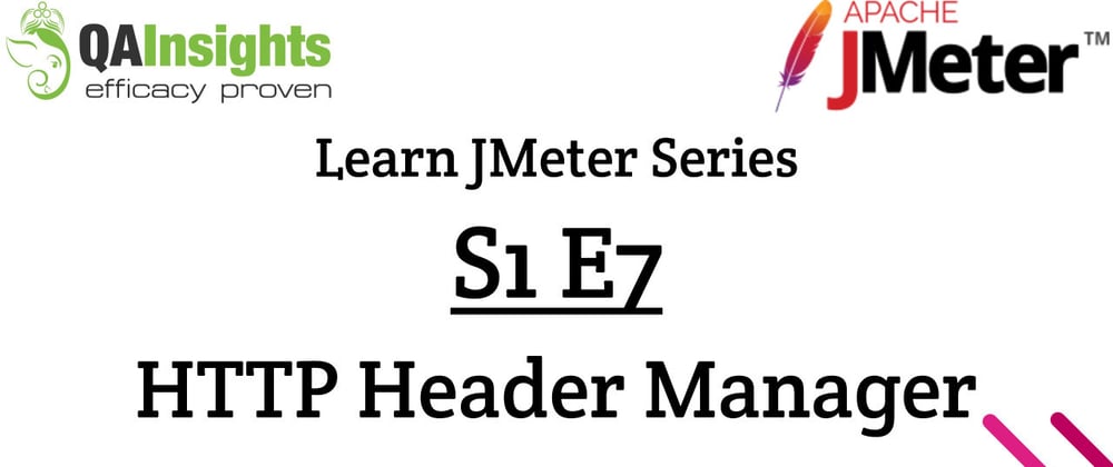 Cover image for S1E7 Learn JMeter Series - HTTP Header Manager