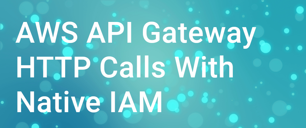 Cover image for Call Your AWS API Gateway With Native IAM