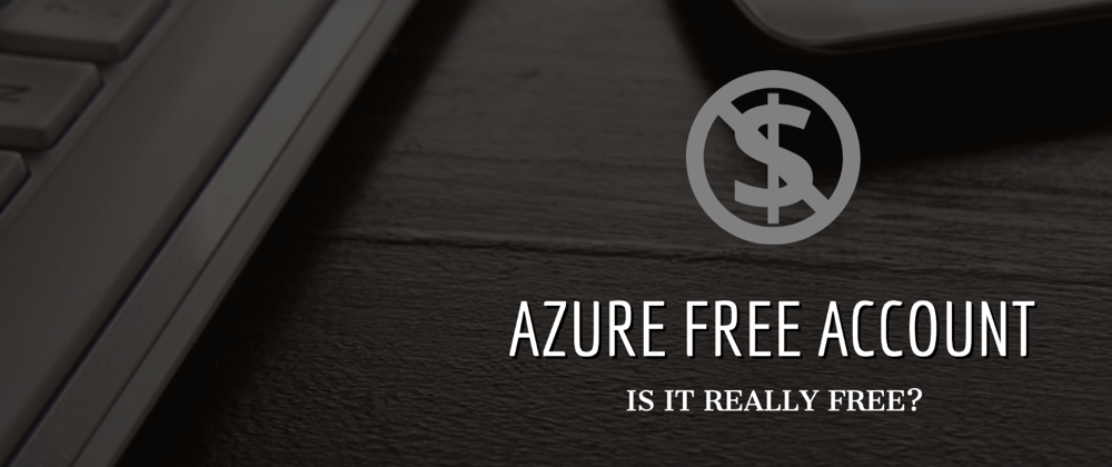 Cover image for Azure Free Account? Is it really free?