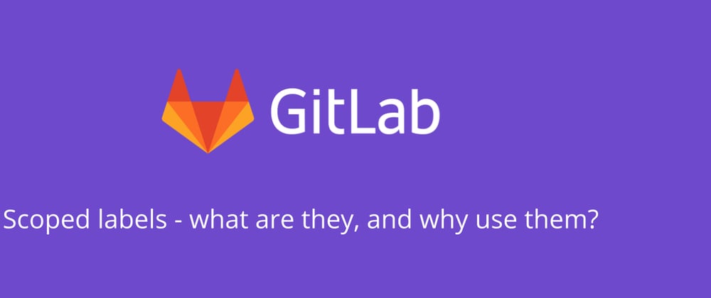 Cover image for GitLab Scoped Labels