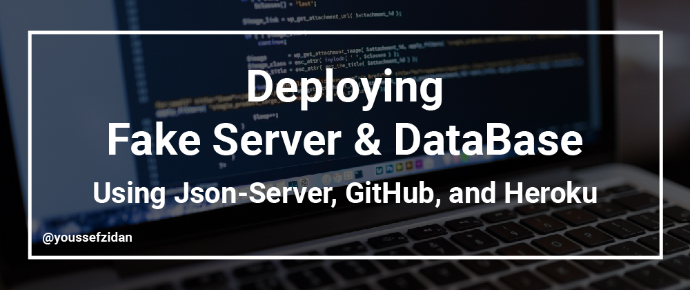 Cover image for Deploying Fake Back-End Server & DataBase Using JSON-SERVER, GitHub, and Heroku.