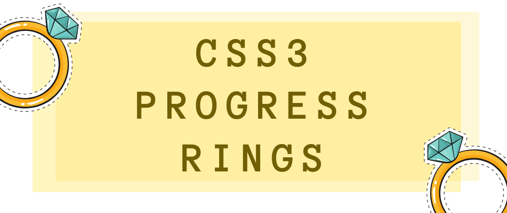 Cover image for Let's make and wear those CSS3 progress rings. 💍