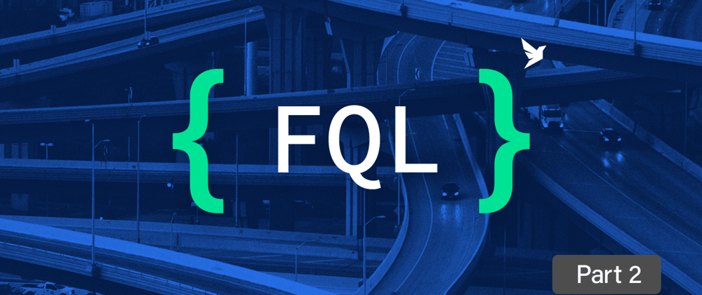 Cover image for Getting started with FQL, FaunaDB’s native query language - part 2