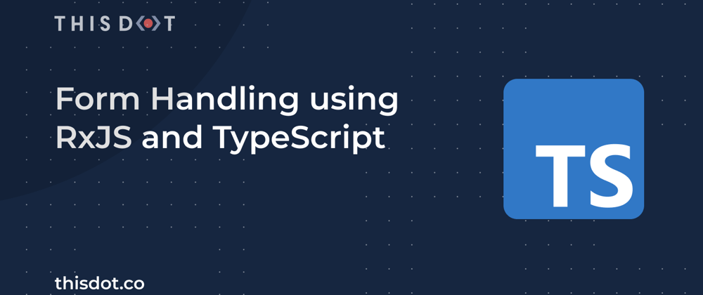 Cover image for Form Handling using RxJS and TypeScript