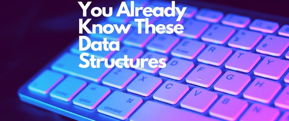 Cover image for You Already Know These Data Structures [Arrays, Stacks, Queues]