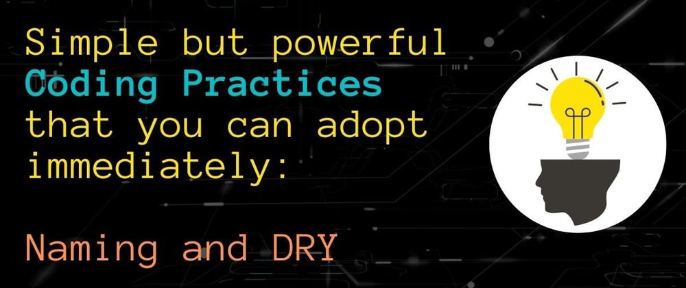 Cover image for Simple but powerful Coding Practices that you can adopt immediately: Naming and DRY