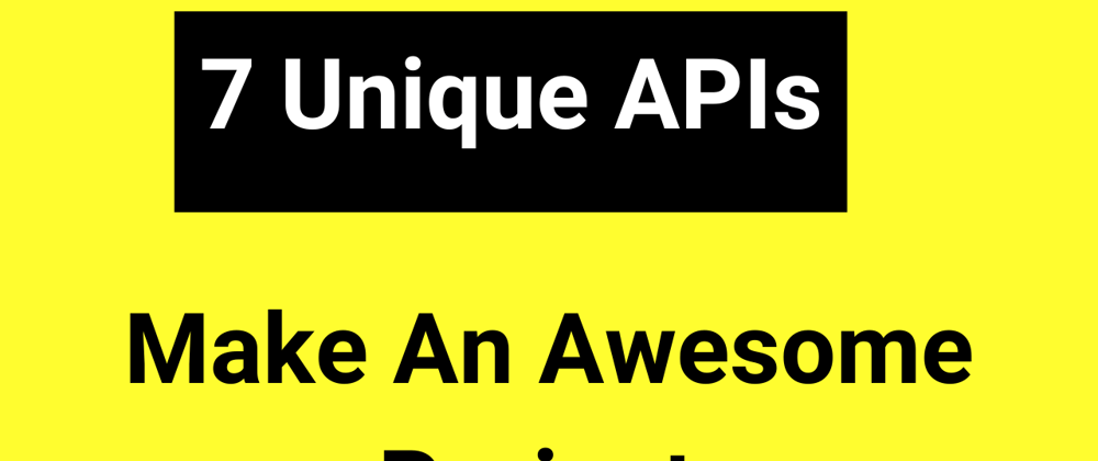 Cover image for 7 Unique APIs for your next project