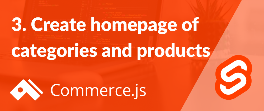 Cover image for 3. Create homepage of categories and products - Create a Commerce.js store with Svelte