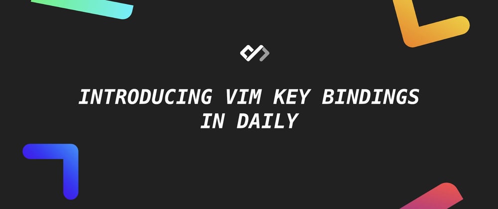 Cover image for 🎉 Introducing Vim Key Bindings in Daily