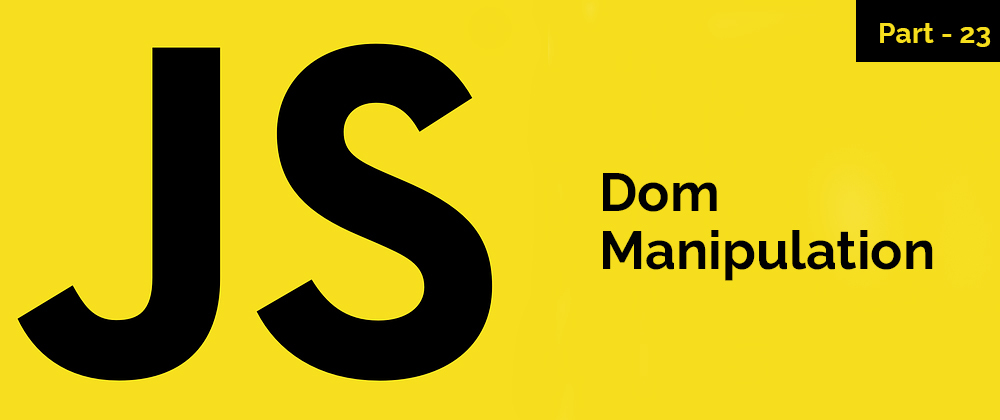 Cover image for Dom Manipulation – JavaScript Series – Part 23