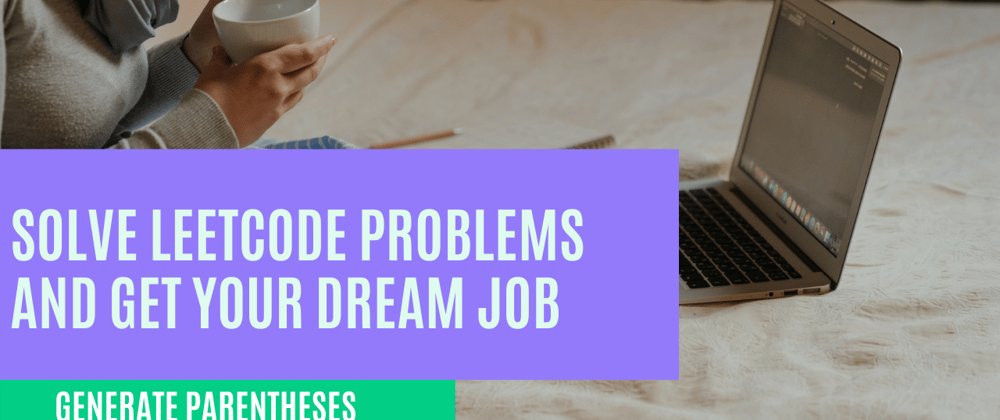 Cover image for Solve Leetcode Problems and Get Offers From Your Dream Companies || Generate Parentheses