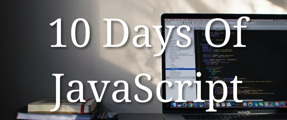 Cover image for 10 Days of JavaScript Challenge