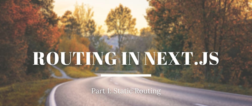Cover image for A Beginner's Guide to Static Routing in Next.js