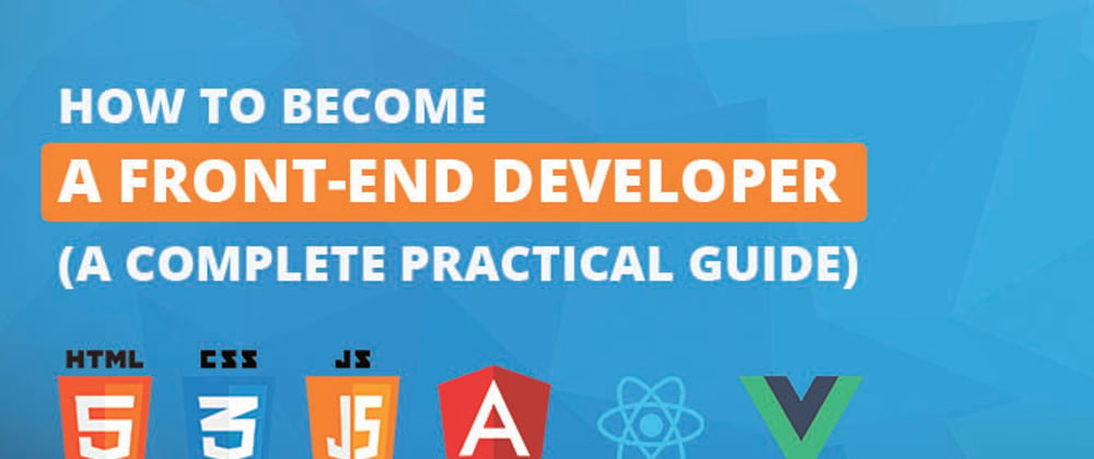 Cover image for How to Become A Front-end Developer (A Complete Practical Guide)