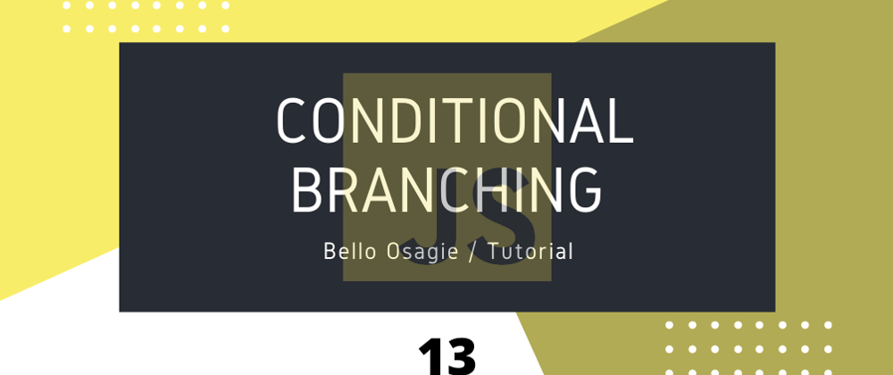 Cover image for JavaScript Conditional Branching
