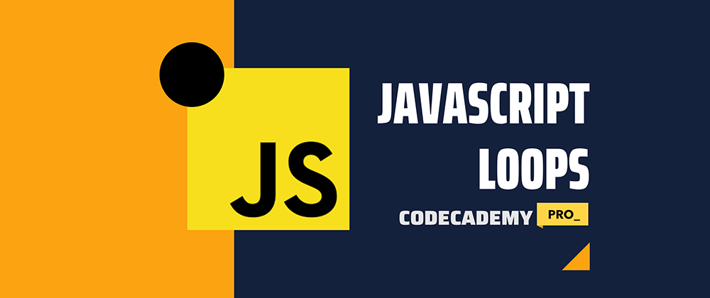 Cover image for JavaScript Loops - Codecademy PRO version