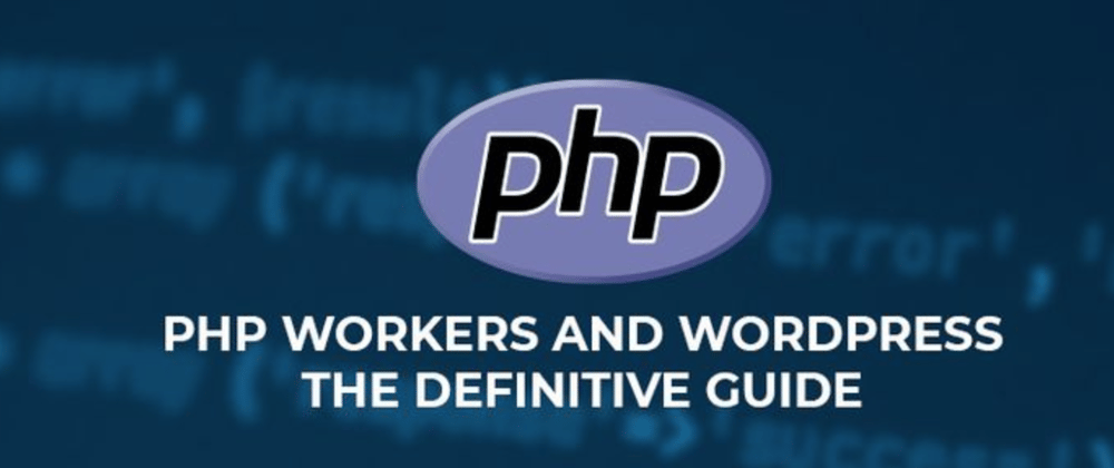 Cover image for The Truth About PHP Workers and WordPress