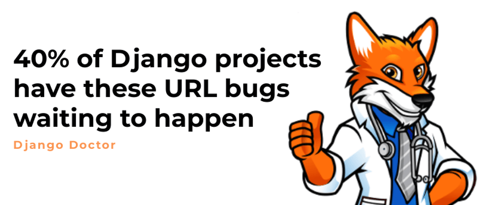 Cover image for 40% of Django projects have these URL bugs waiting to happen